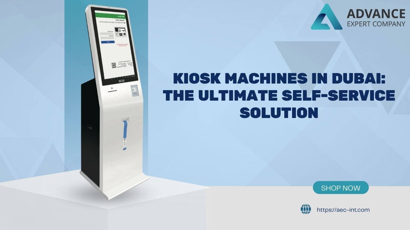 Kiosk Machines in Dubai: The Ultimate Self-Service Solution