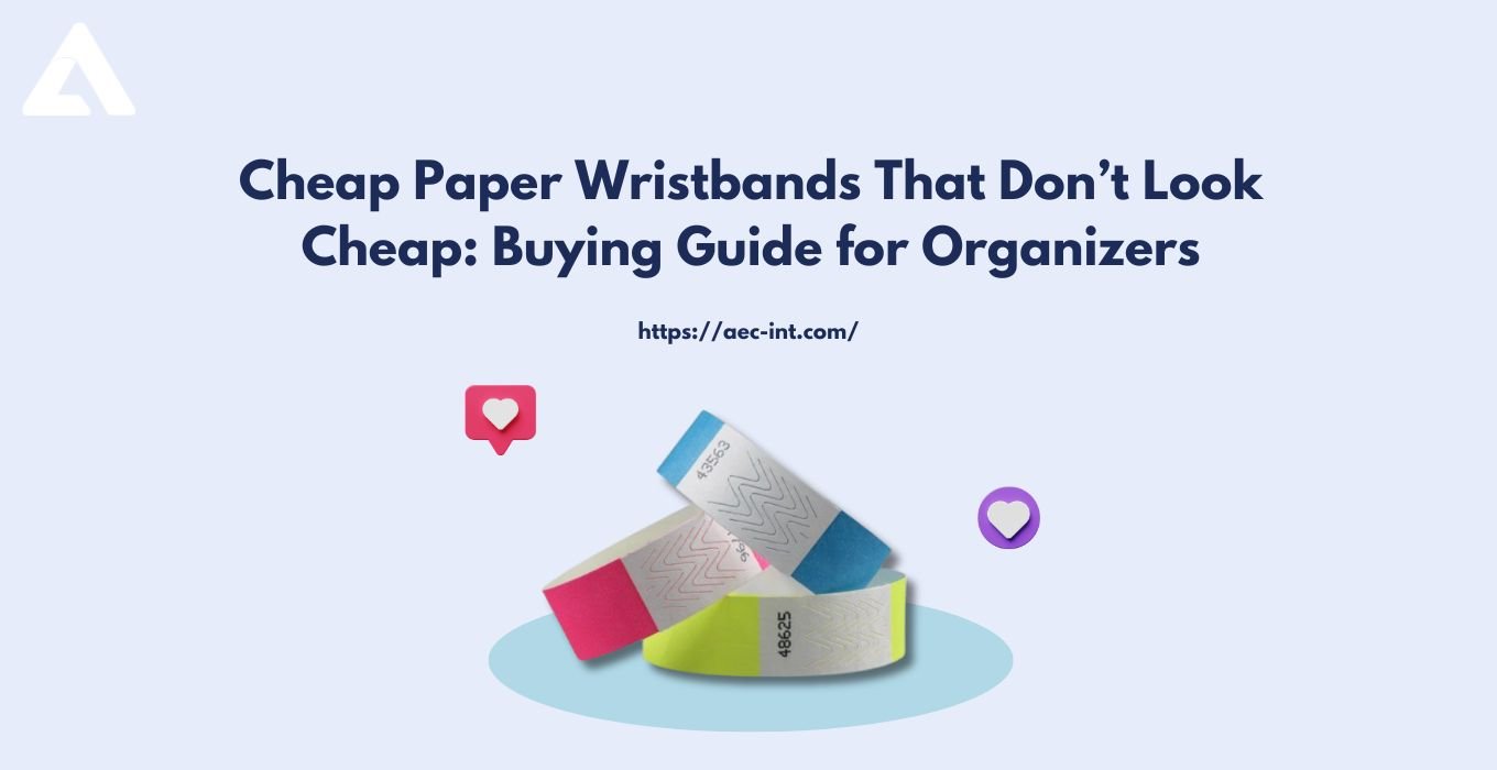 Cheap Paper Wristbands That Don’t Look Cheap: Buying Guide for Organizers